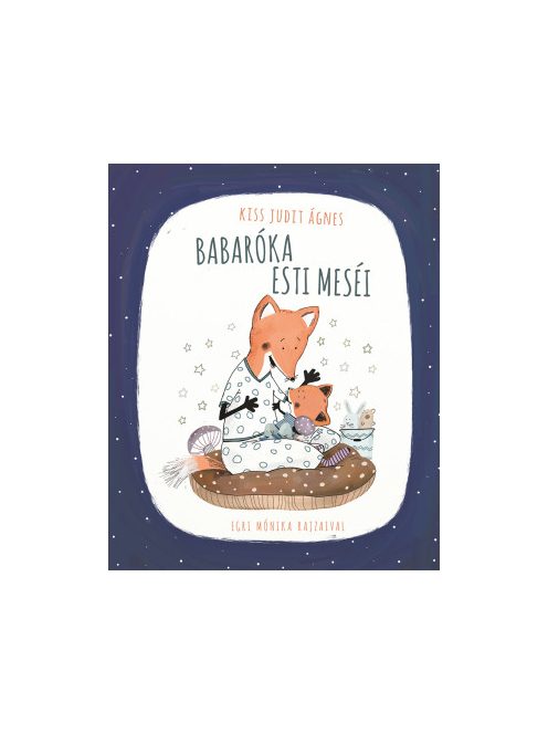 Kiss Judit Ágnes: Babaróka esti meséi