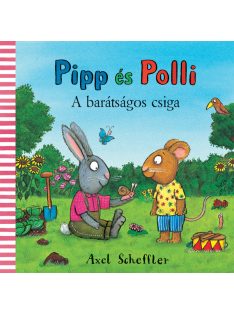 Axel Scheffler: Pipp és Polli - A barátságos csiga