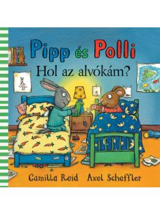 Axel Scheffler: Pipp és Polli - Hol az alvókám?