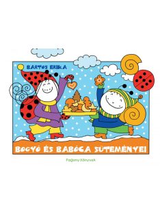 Bartos Erika: Bogyó és Babóca süteményei